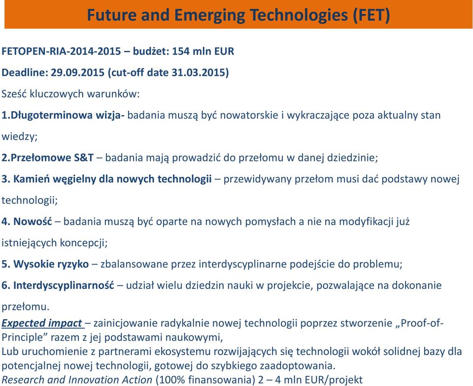 Kamień węgielny dla nowych technologii przewidywany przełom musi dać podstawy nowej technologii; 4.