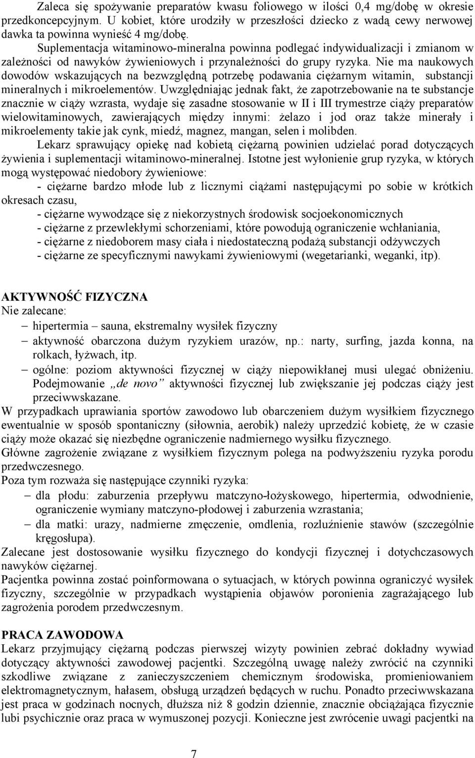 Suplementacja witaminowo-mineralna powinna podlegać indywidualizacji i zmianom w zależności od nawyków żywieniowych i przynależności do grupy ryzyka.