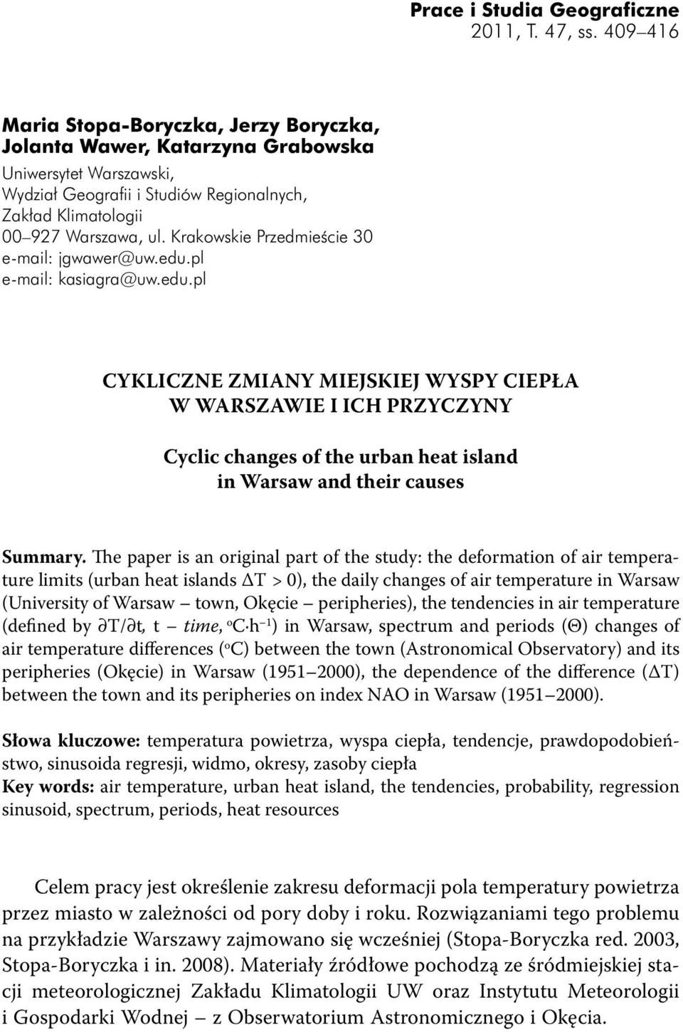 Krakowskie Przedmieście 30 e-mail: jgwawer@uw.edu.pl e-mail: kasiagra@uw.edu.pl CYKLICZNE ZMIANY MIEJSKIEJ WYSPY CIEPŁA W WARSZAWIE I ICH PRZYCZYNY Cyclic changes of the urban heat island in Warsaw and their causes Summary.