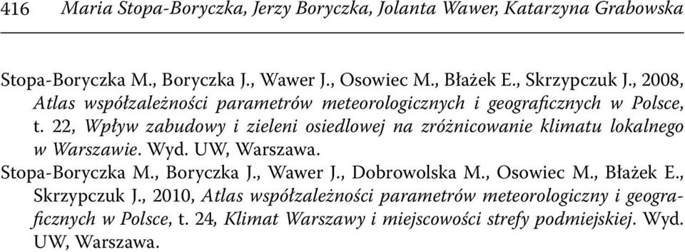 22, Wpływ zabudowy i zieleni osiedlowej na zróżnicowanie klimatu lokalnego w Warszawie. Wyd. UW, Warszawa. Stopa-Boryczka M., Boryczka J., Wawer J.