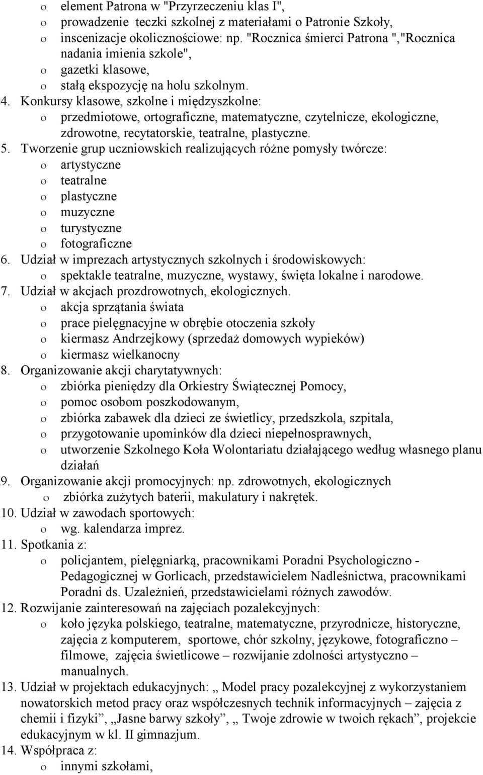 Konkursy klasowe, szkolne i międzyszkolne: przedmiotowe, ortograficzne, matematyczne, czytelnicze, ekologiczne, zdrowotne, recytatorskie, teatralne, plastyczne. 5.