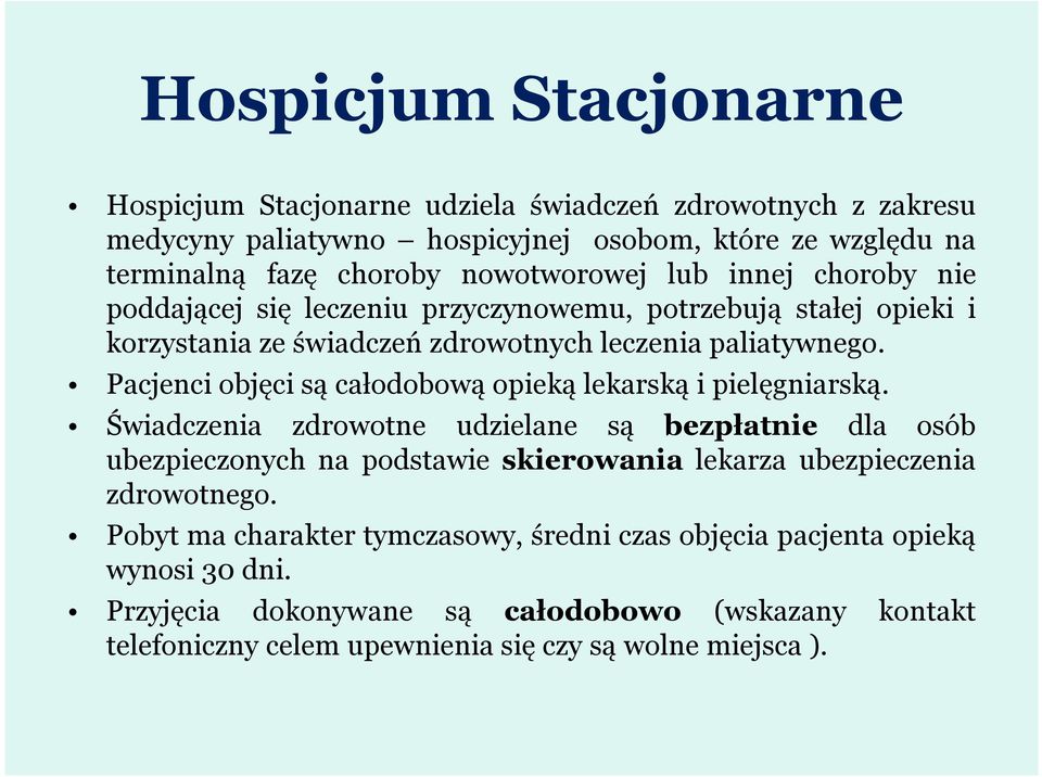 Pacjenci objęci są całodobową opieką lekarską i pielęgniarską.