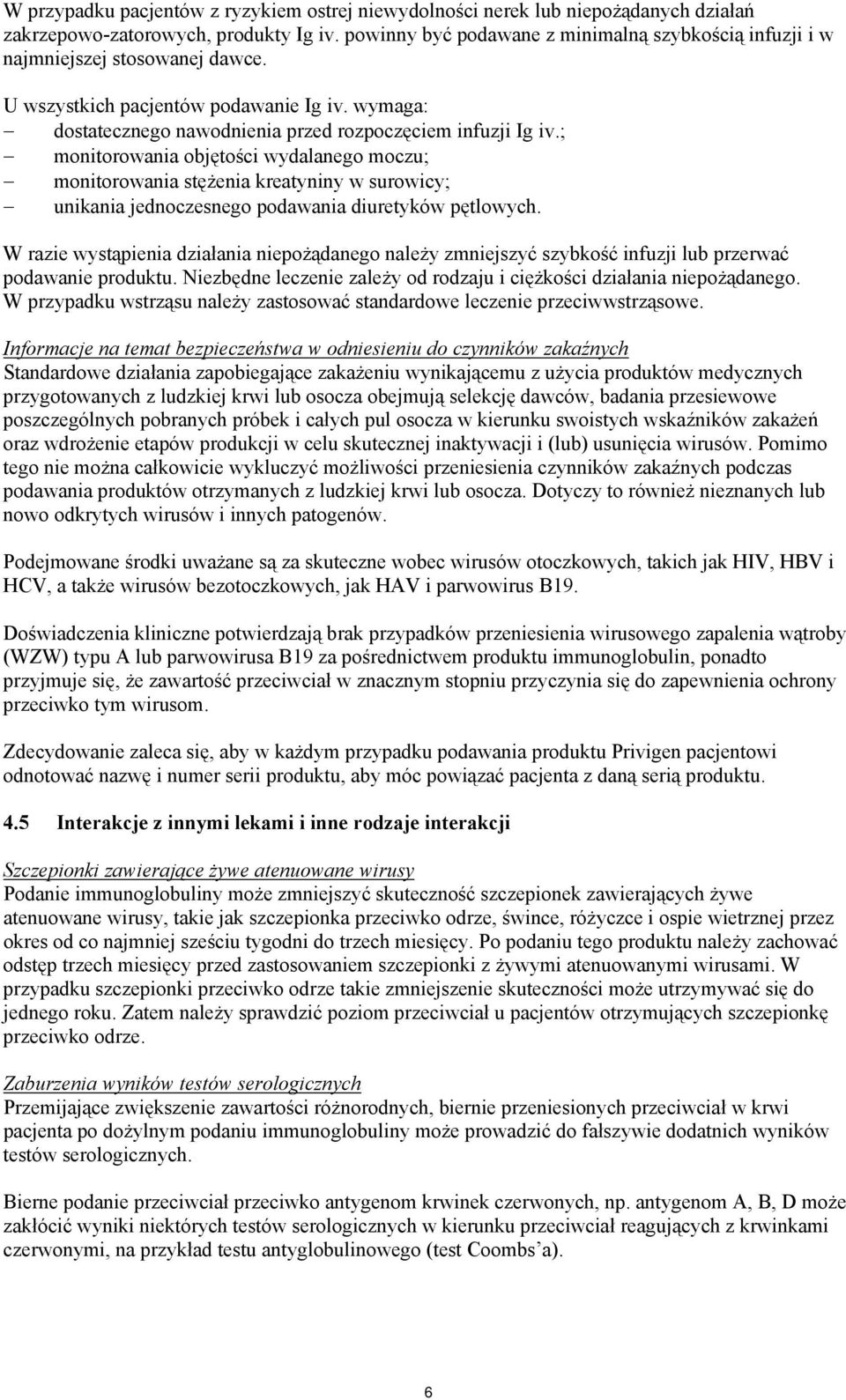 ; monitorowania objętości wydalanego moczu; monitorowania stężenia kreatyniny w surowicy; unikania jednoczesnego podawania diuretyków pętlowych.