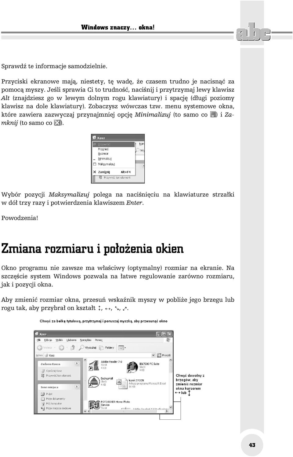 menu systemowe okna, które zawiera zazwyczaj przynajmniej opcję Minimalizuj (to samo co ) i Zamknij (to samo co ).