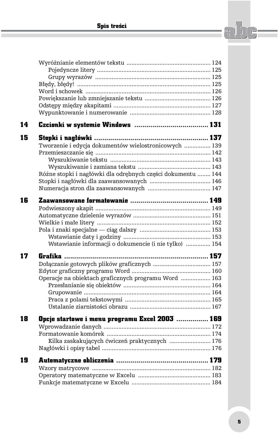 .. 139 Przemieszczanie się... 142 Wyszukiwanie tekstu... 143 Wyszukiwanie i zamiana tekstu... 143 Różne stopki i nagłówki dla odrębnych części dokumentu... 144 Stopki i nagłówki dla zaawansowanych.