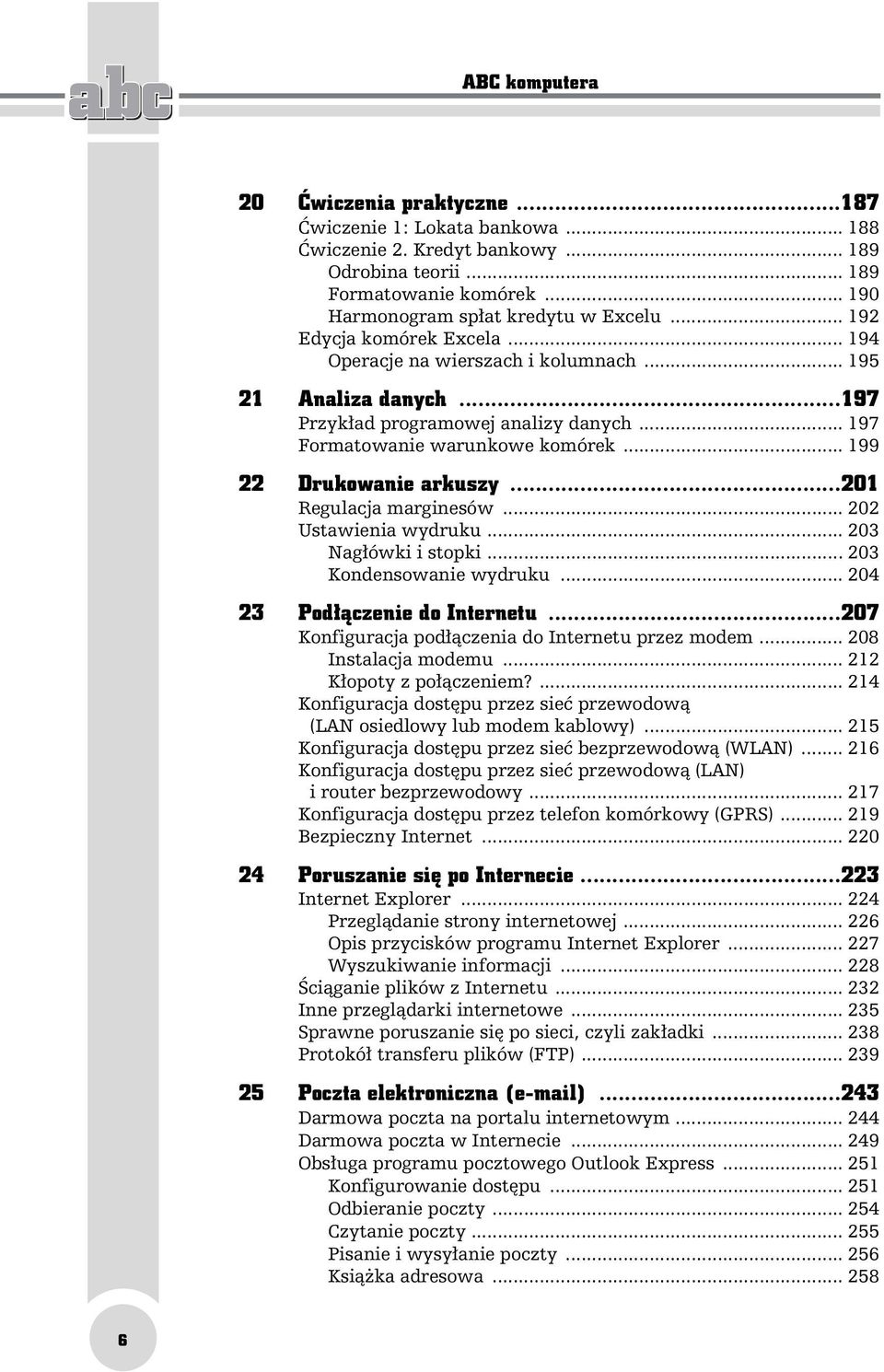 .. 199 22 Drukowanie arkuszy...201 Regulacja marginesów... 202 Ustawienia wydruku... 203 Nagłówki i stopki... 203 Kondensowanie wydruku... 204 23 Podłączenie do Internetu.