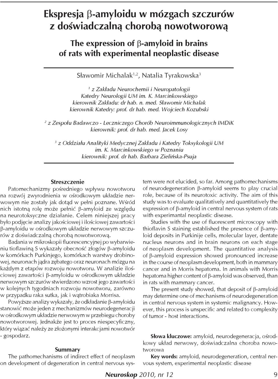 Sławomir Michalak kierownik Katedry: prof. dr hab. med. Wojciech Kozubski 2 z Zespołu Badawczo - Leczniczego Chorób Neuroimmunologicznych IMDiK kierownik: prof. dr hab. med. Jacek Losy 3 z Oddziału Analityki Medycznej Zakładu i Katedry Toksykologii UM im.