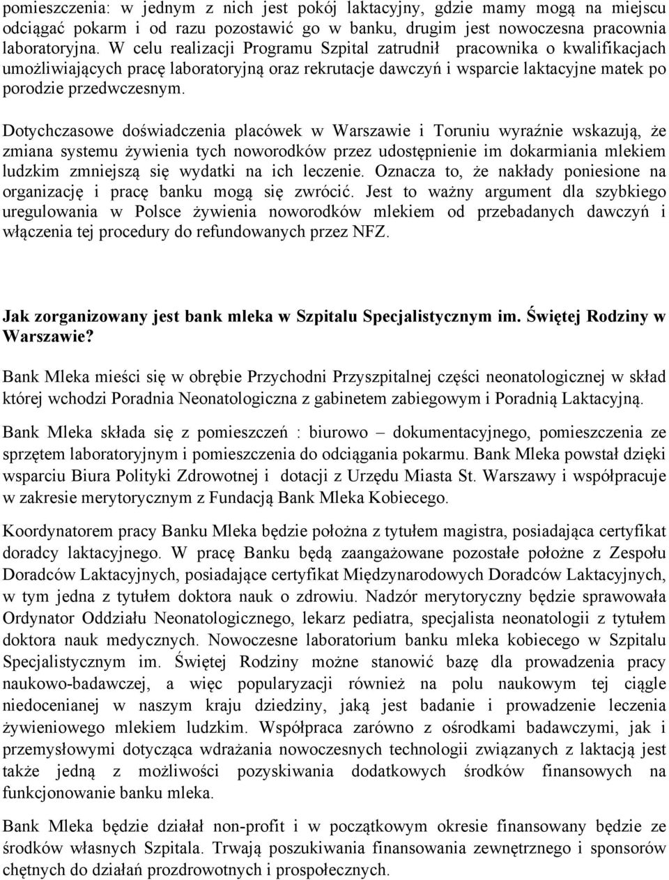 Dotychczasowe doświadczenia placówek w Warszawie i Toruniu wyraźnie wskazują, że zmiana systemu żywienia tych noworodków przez udostępnienie im dokarmiania mlekiem ludzkim zmniejszą się wydatki na