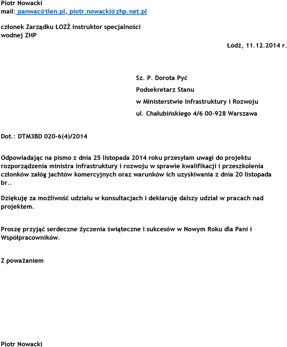 : DTM3BD 020-6(4)/2014 Odpowiadając na pismo z dnia 25 listopada 2014 roku przesyłam uwagi do projektu rozporządzenia ministra infrastruktury i rozwoju w sprawie kwalifikacji i przeszkolenia
