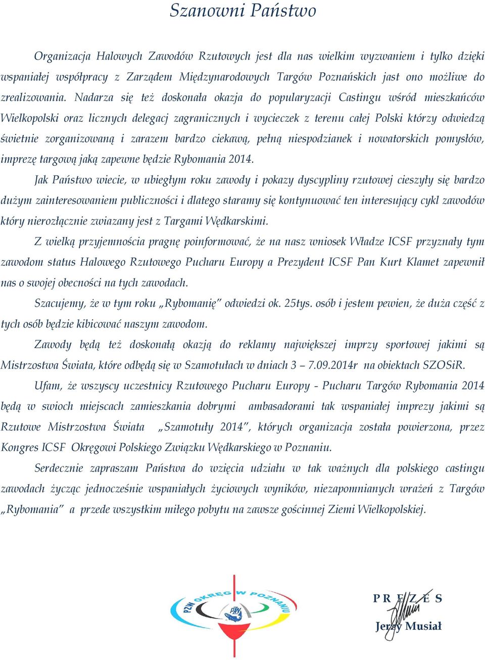 Nadarza się też doskonała okazja do popularyzacji Castingu wśród mieszkańców Wielkopolski oraz licznych delegacj zagranicznych i wycieczek z terenu całej Polski którzy odwiedzą świetnie zorganizowaną