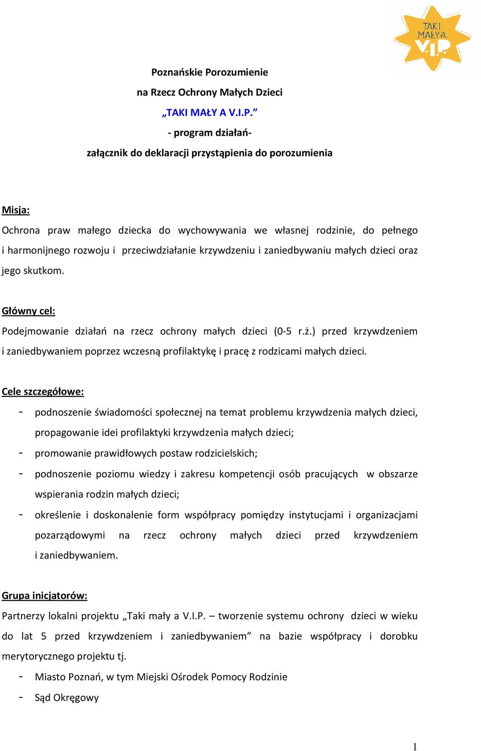 Główny cel: Podejmowanie działań na rzecz ochrony małych dzieci (0-5 r.ż.) przed krzywdzeniem i zaniedbywaniem poprzez wczesną profilaktykę i pracę z rodzicami małych dzieci.