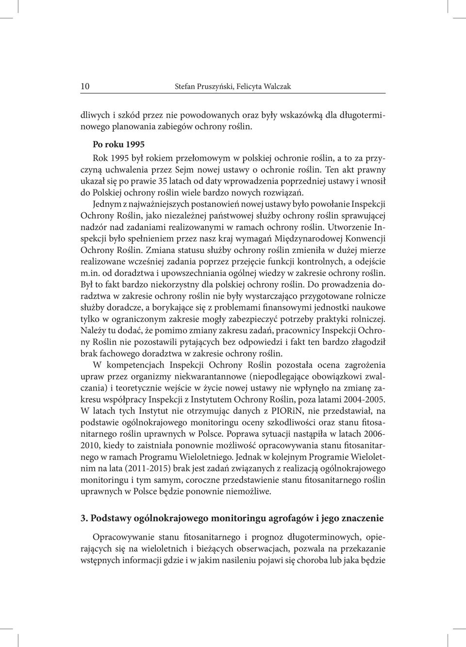 Ten akt prawny ukazał się po prawie 35 latach od daty wprowadzenia poprzedniej ustawy i wnosił do Polskiej ochrony roślin wiele bardzo nowych rozwiązań.