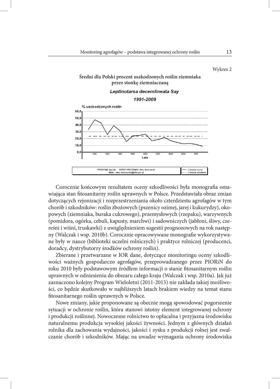 Przedstawiała obraz zmian dotyczących rejonizacji i rozprzestrzeniania około czterdziestu agrofagów w tym chorób i szkodników: roślin zbożowych (pszenicy ozimej, jarej i kukurydzy), okopowych