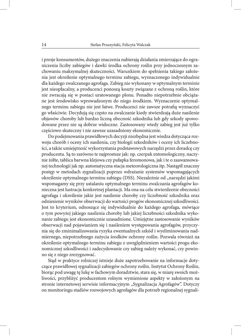 Zabieg nie wykonany w optymalnym terminie jest nieopłacalny, a producenci ponoszą koszty związane z ochroną roślin, które nie zwracają się w postaci uratowanego plonu.
