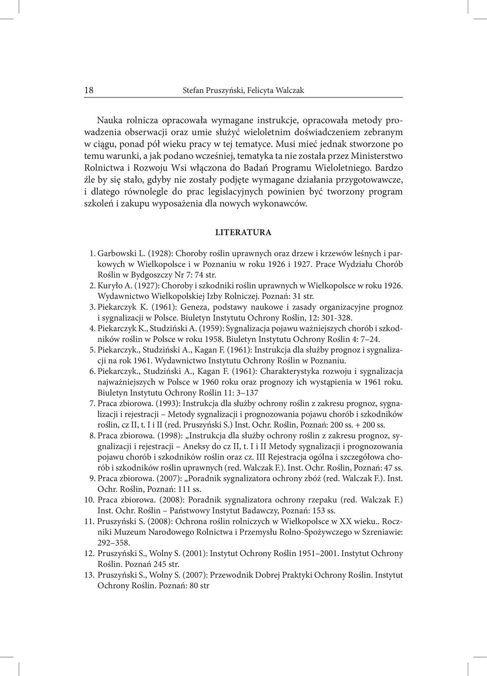 Musi mieć jednak stworzone po temu warunki, a jak podano wcześniej, tematyka ta nie została przez Ministerstwo Rolnictwa i Rozwoju Wsi włączona do Badań Programu Wieloletniego.