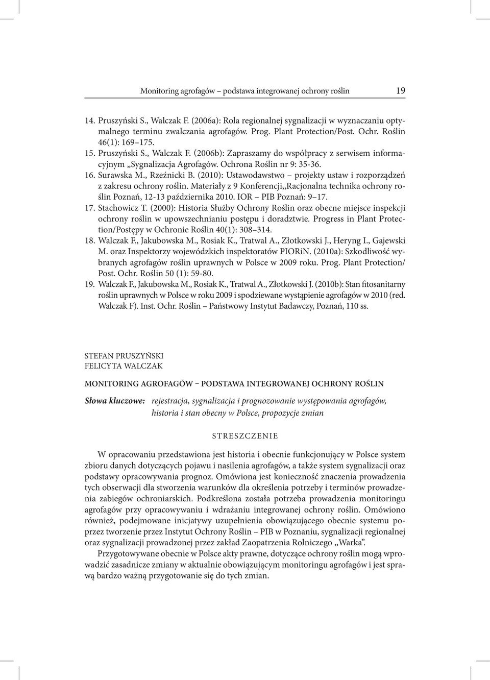 , Rzeźnicki B. (2010): Ustawodawstwo projekty ustaw i rozporządzeń z zakresu ochrony roślin. Materiały z 9 Konferencji,,Racjonalna technika ochrony roślin Poznań, 12-13 października 2010.