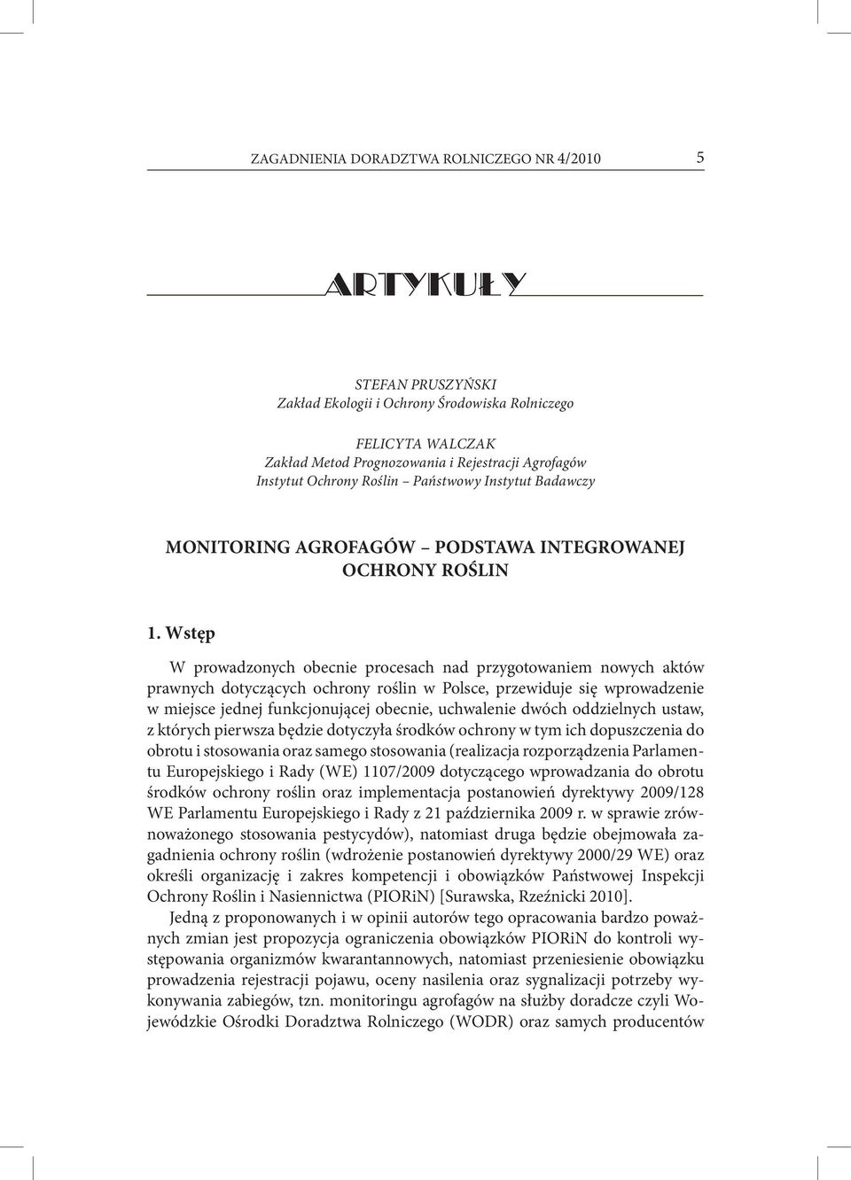 Wstęp W prowadzonych obecnie procesach nad przygotowaniem nowych aktów prawnych dotyczących ochrony roślin w Polsce, przewiduje się wprowadzenie w miejsce jednej funkcjonującej obecnie, uchwalenie