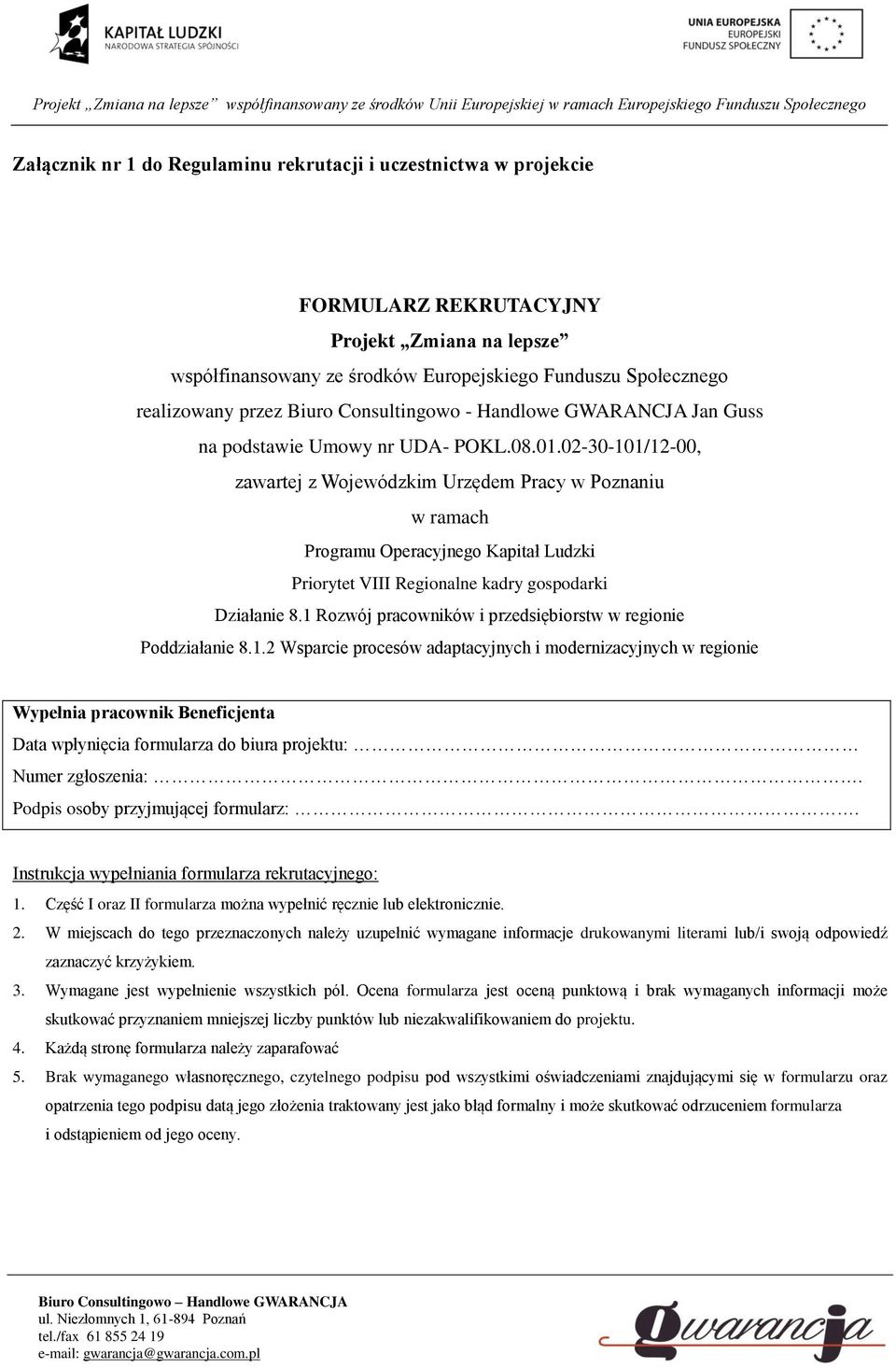 02-30-101/12-00, zawartej z Wojewódzkim Urzędem Pracy w Poznaniu w ramach Programu Operacyjnego Kapitał Ludzki Priorytet VIII Regionalne kadry gospodarki Działanie 8.