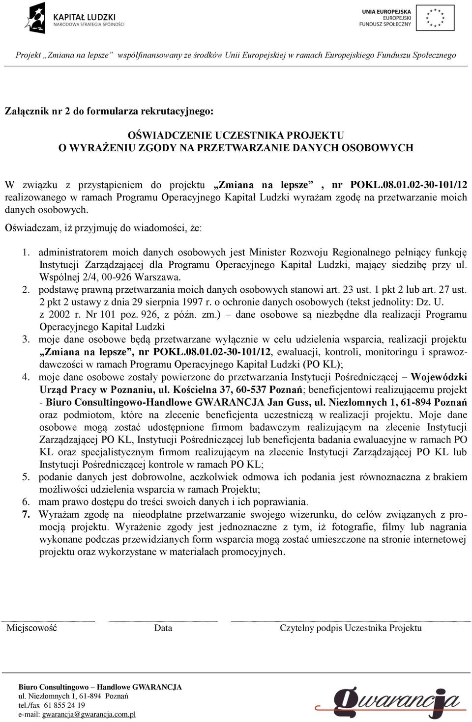 administratorem moich danych osobowych jest Minister Rozwoju Regionalnego pełniący funkcję Instytucji Zarządzającej dla Programu Operacyjnego Kapitał Ludzki, mający siedzibę przy ul.