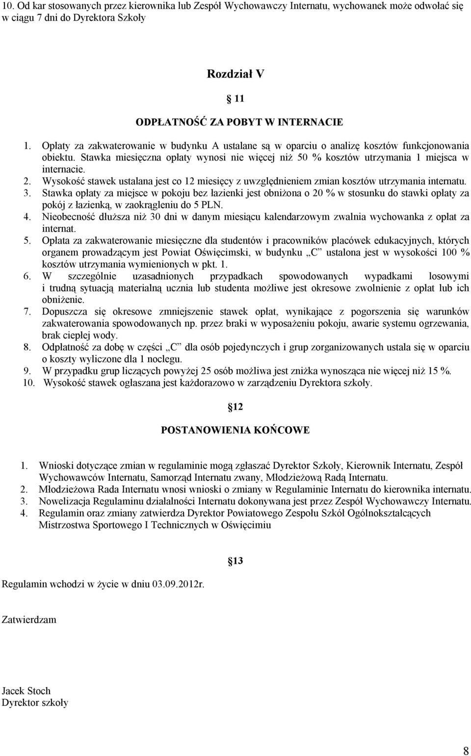 Wysokość stawek ustalana jest co 12 miesięcy z uwzględnieniem zmian kosztów utrzymania internatu. 3.