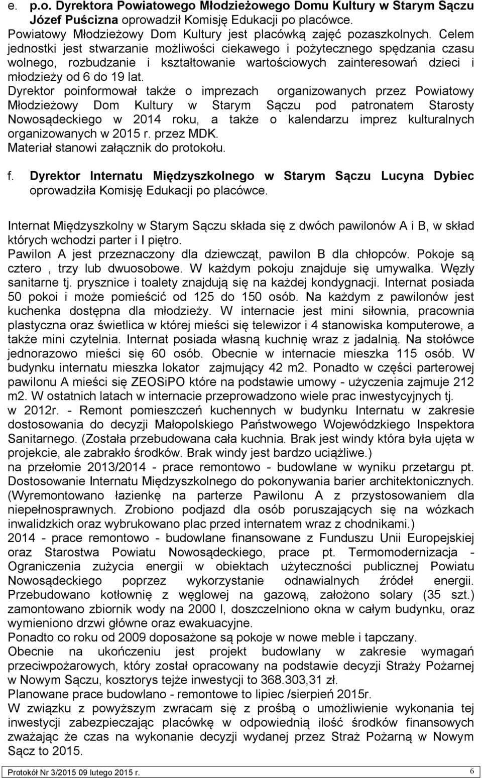 Dyrektor poinformował także o imprezach organizowanych przez Powiatowy Młodzieżowy Dom Kultury w Starym Sączu pod patronatem Starosty Nowosądeckiego w 2014 roku, a także o kalendarzu imprez
