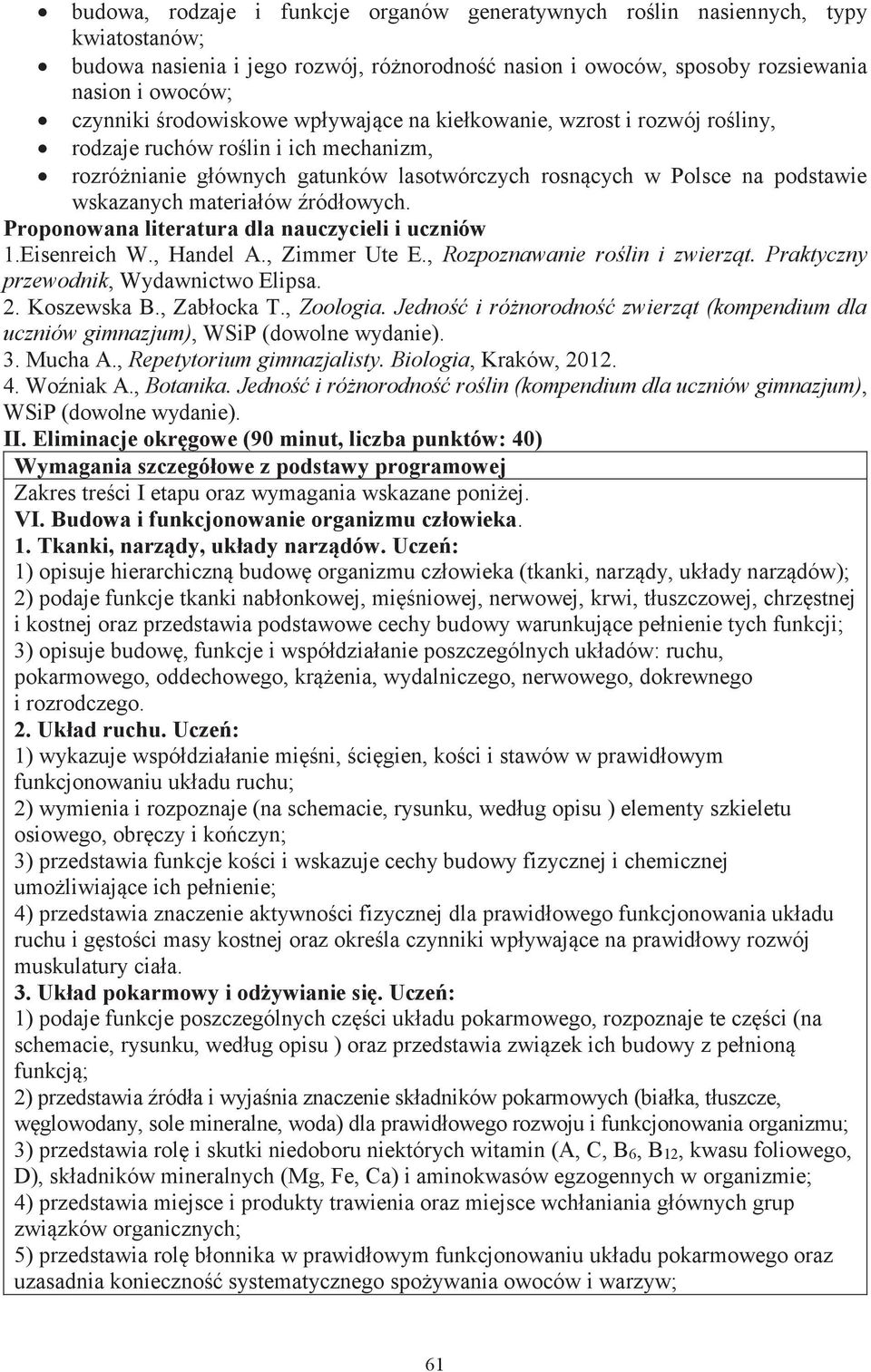 materiałów źródłowych. Proponowana literatura dla nauczycieli i uczniów 1.Eisenreich W., Handel A., Zimmer Ute E., Rozpoznawanie roślin i zwierząt. Praktyczny przewodnik, Wydawnictwo Elipsa. 2.