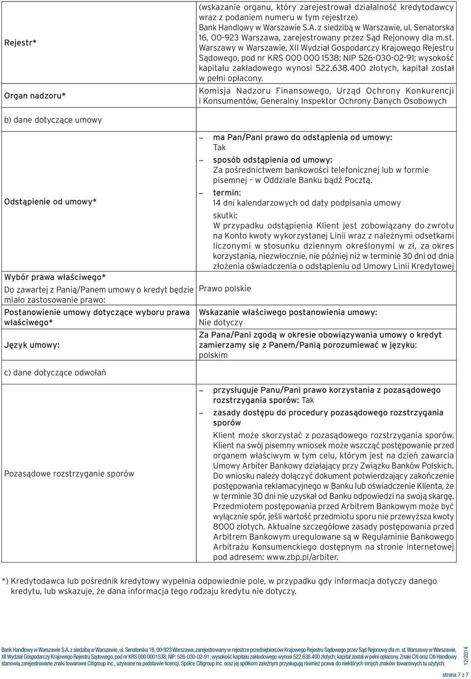 owany przez Sąd Rejonowy dla m.st. Warszawy w Warszawie, XII Wydział Gospodarczy Krajowego Rejestru Sądowego, pod nr KRS 000 000 1538; NIP 526-030-02-91; wysokość kapitału zakładowego wynosi 522.638.