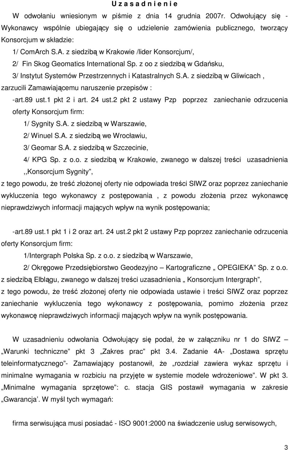 ch S.A. z siedzibą w Krakowie /lider Konsorcjum/, 2/ Fin Skog Geomatics International Sp. z oo z siedzibą w Gdańsku, 3/ Instytut Systemów Przestrzennych i Katastralnych S.A. z siedzibą w Gliwicach, zarzucili Zamawiającemu naruszenie przepisów : -art.