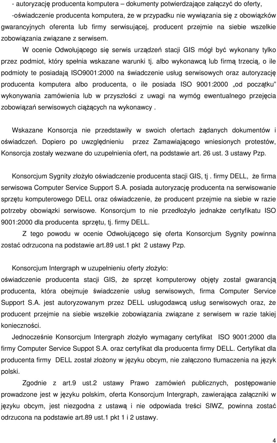 W ocenie Odwołującego się serwis urządzeń stacji GIS mógł być wykonany tylko przez podmiot, który spełnia wskazane warunki tj.