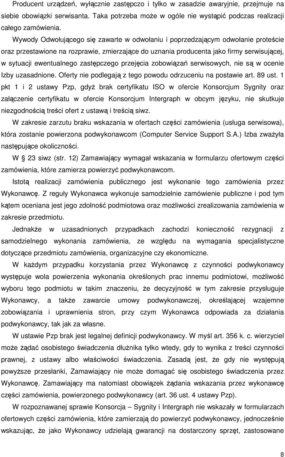 zastępczego przejęcia zobowiązań serwisowych, nie są w ocenie Izby uzasadnione. Oferty nie podlegają z tego powodu odrzuceniu na postawie art. 89 ust.