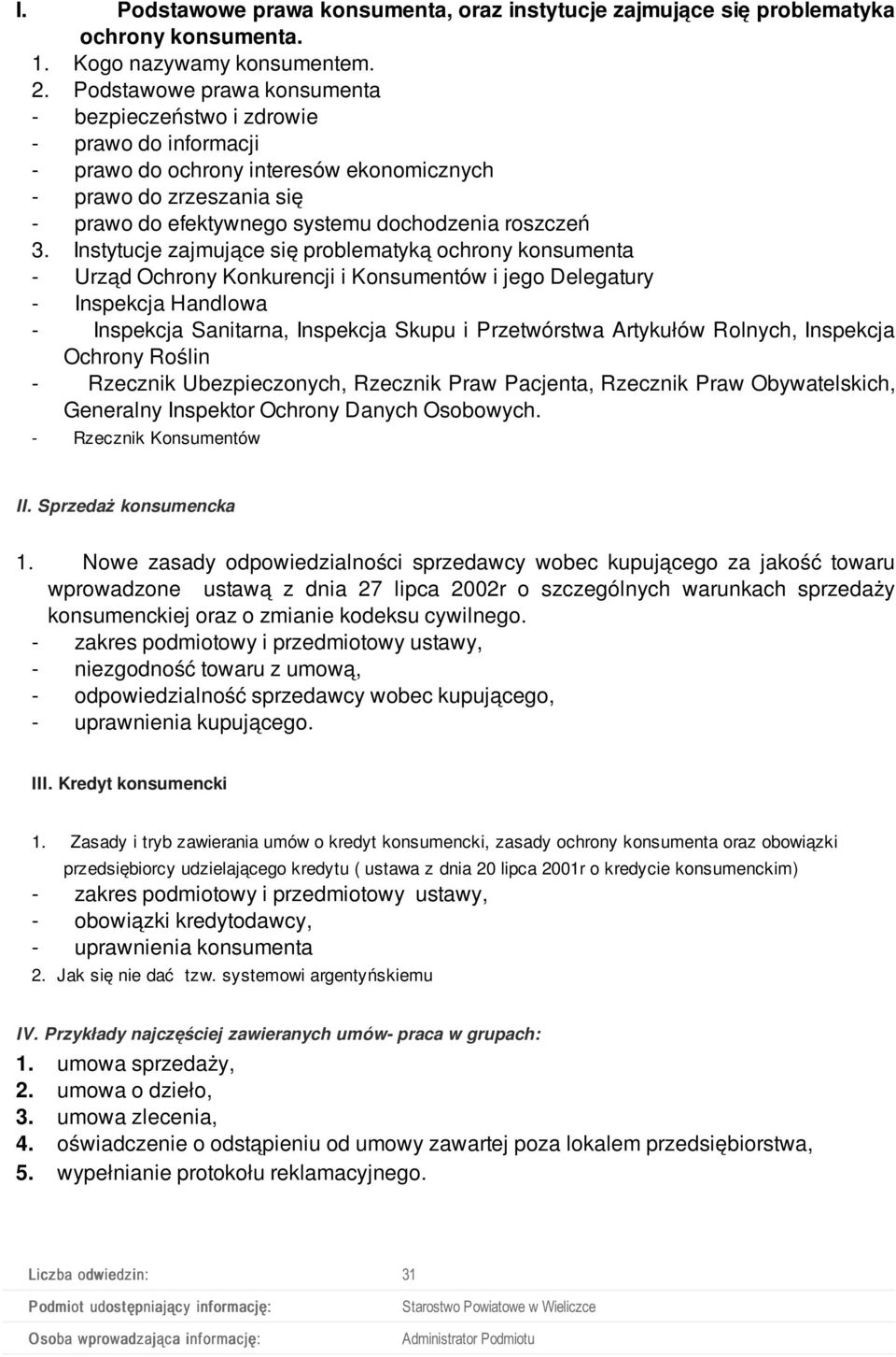 Instytucje zajmujące się problematyką ochrony konsumenta - Urząd Ochrony Konkurencji i Konsumentów i jego Delegatury - Inspekcja Handlowa - Inspekcja Sanitarna, Inspekcja Skupu i Przetwórstwa