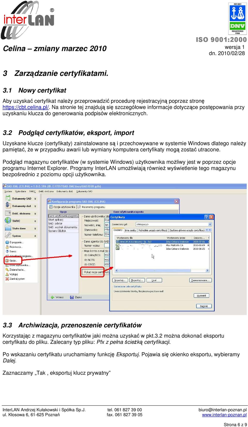 2 Podgląd certyfikatów, eksport, import Uzyskane klucze (certyfikaty) zainstalowane są i przechowywane w systemie Windows dlatego należy pamiętać, że w przypadku awarii lub wymiany komputera