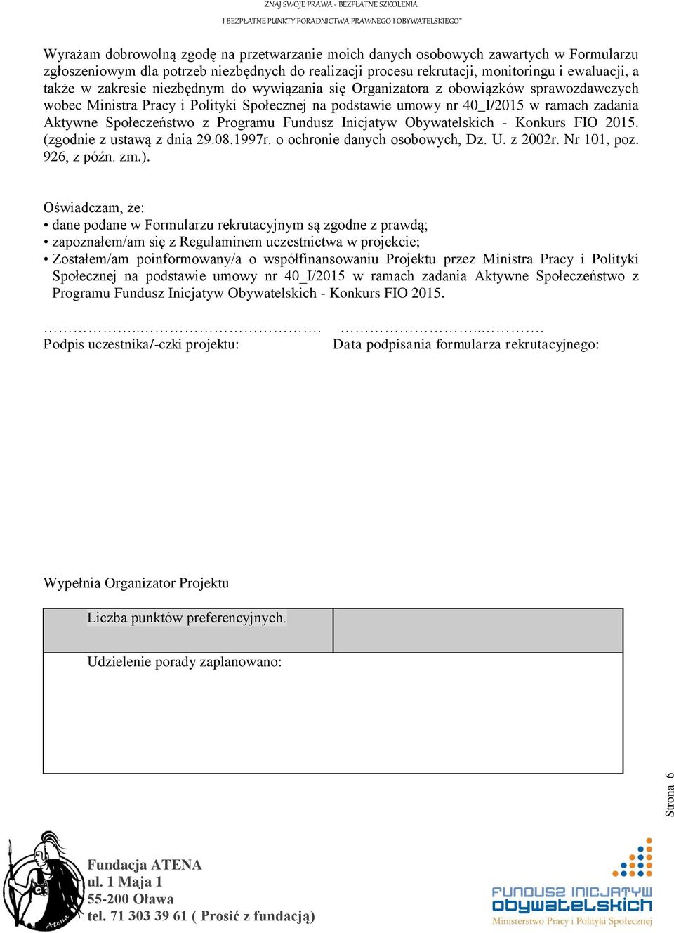 Społeczeństwo z Programu Fundusz Inicjatyw Obywatelskich - Konkurs FIO 2015. (zgodnie z ustawą z dnia 29.08.1997r. o ochronie danych osobowych, Dz. U. z 2002r. Nr 101, poz. 926, z późn. zm.).