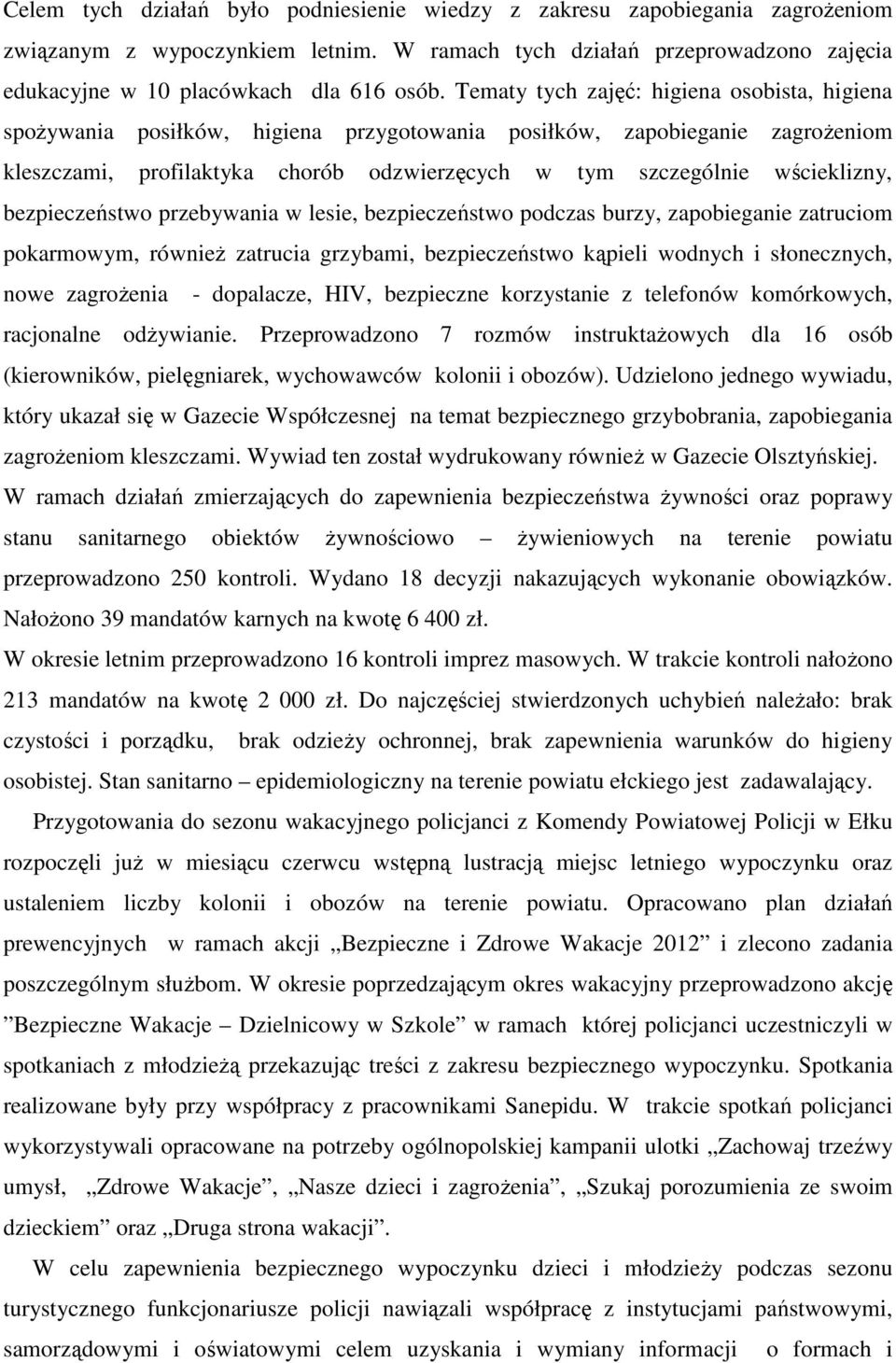 bezpieczeństwo przebywania w lesie, bezpieczeństwo podczas burzy, zapobieganie zatruciom pokarmowym, również zatrucia grzybami, bezpieczeństwo kąpieli wodnych i słonecznych, nowe zagrożenia -
