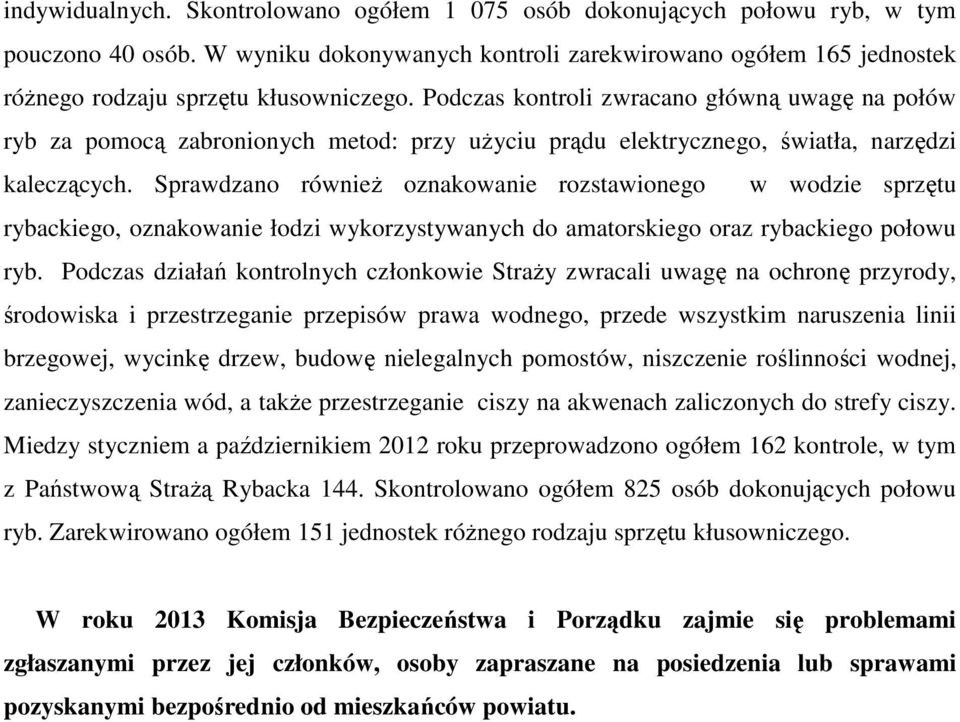 Podczas kontroli zwracano główną uwagę na połów ryb za pomocą zabronionych metod: przy użyciu prądu elektrycznego, światła, narzędzi kaleczących.