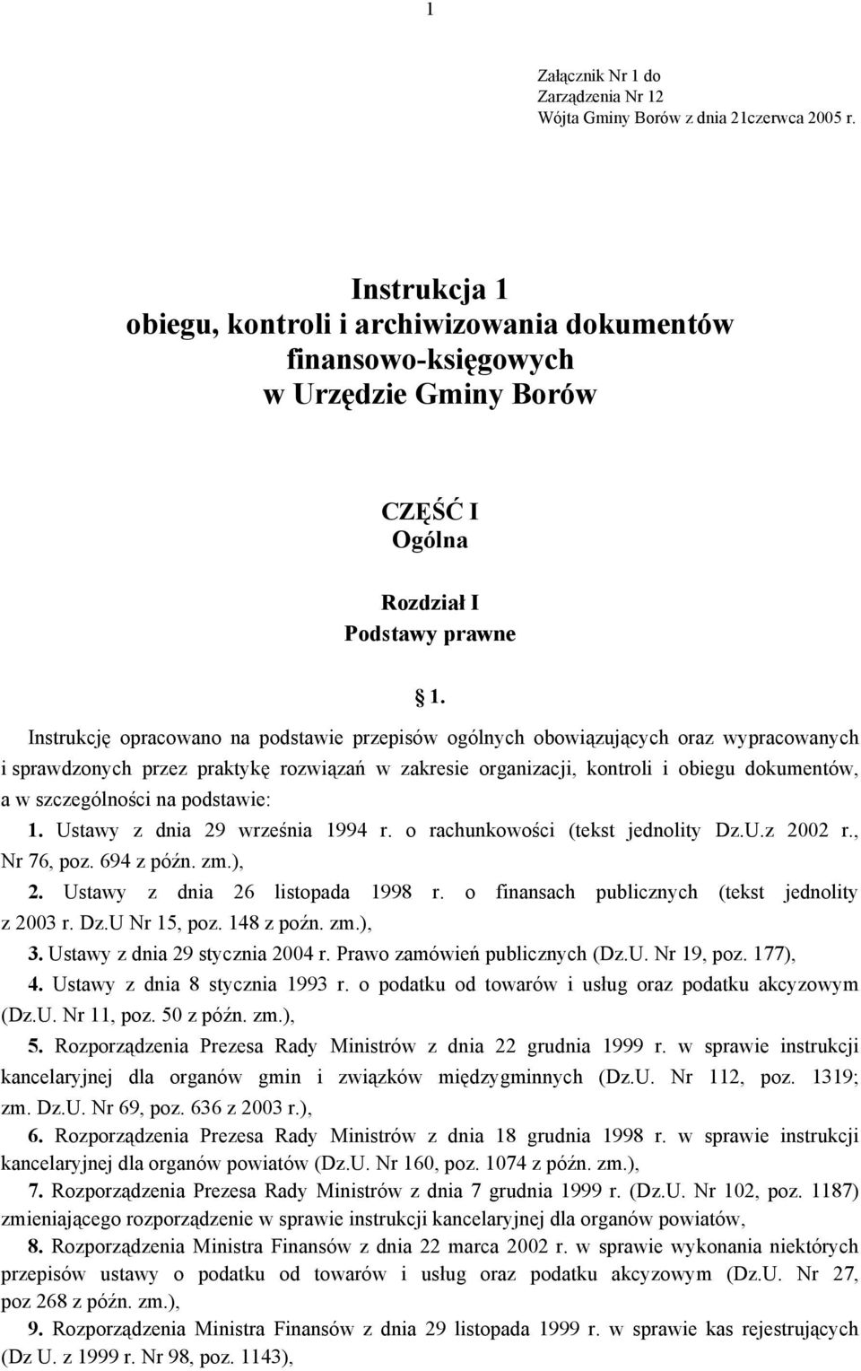 Instrukcję opracowano na podstawie przepisów ogólnych obowiązujących oraz wypracowanych i sprawdzonych przez praktykę rozwiązań w zakresie organizacji, kontroli i obiegu dokumentów, a w szczególności