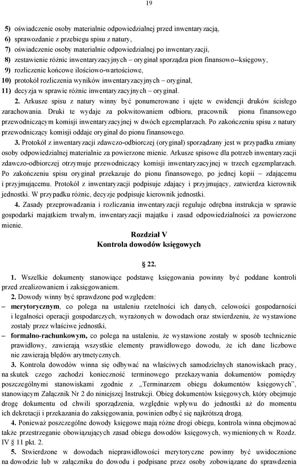 decyzja w sprawie różnic inwentaryzacyjnych oryginał. 2. Arkusze spisu z natury winny być ponumerowane i ujęte w ewidencji druków ścisłego zarachowania.