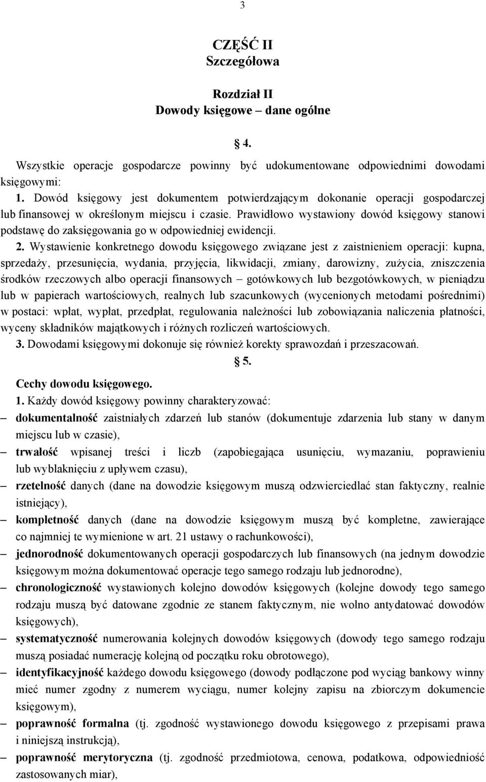 Prawidłowo wystawiony dowód księgowy stanowi podstawę do zaksięgowania go w odpowiedniej ewidencji. 2.