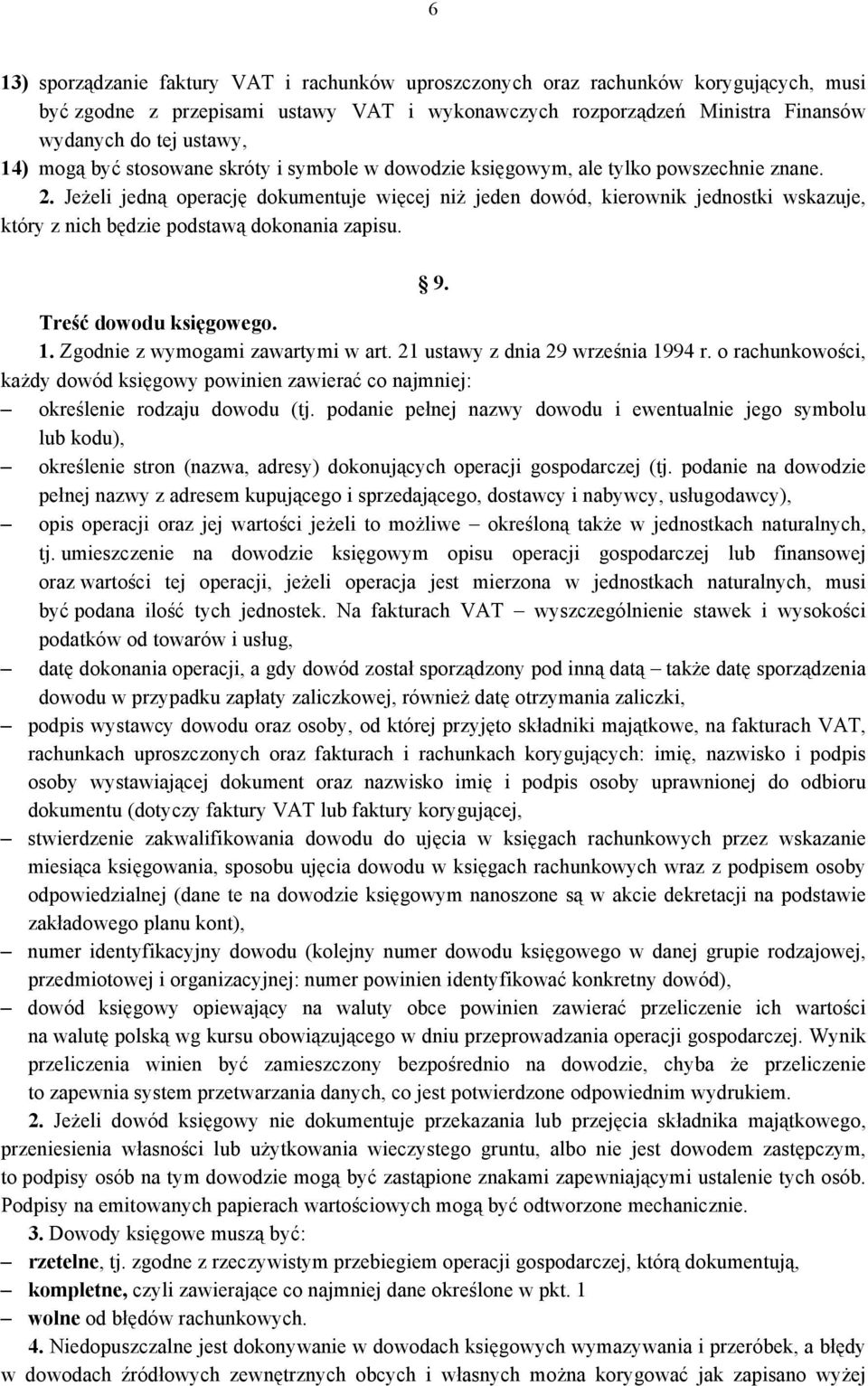 Jeżeli jedną operację dokumentuje więcej niż jeden dowód, kierownik jednostki wskazuje, który z nich będzie podstawą dokonania zapisu. 9. Treść dowodu księgowego. 1.