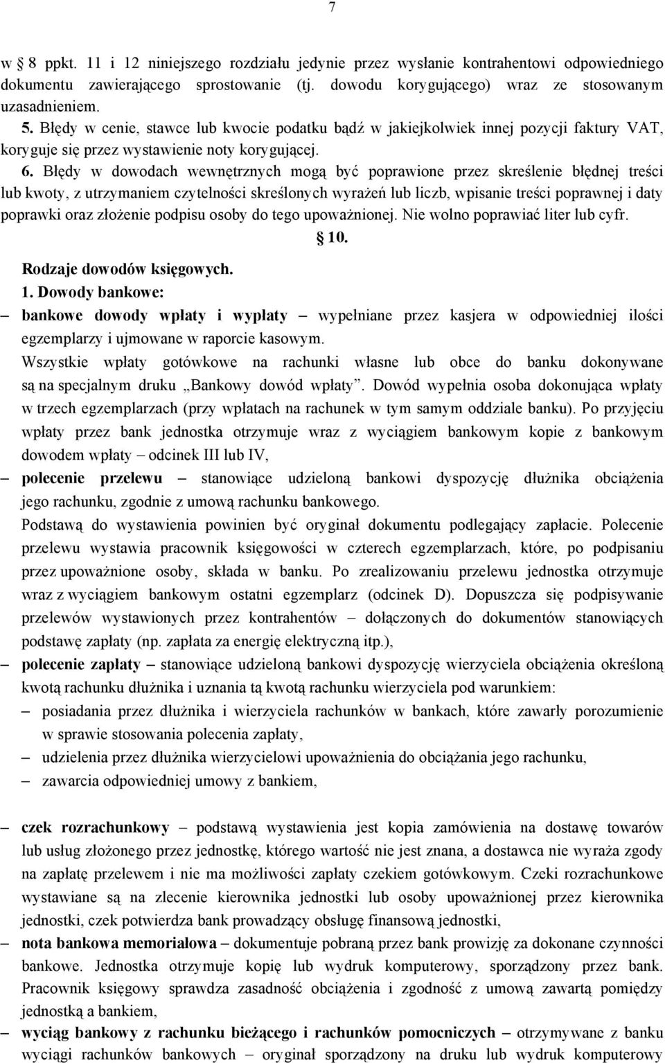 Błędy w dowodach wewnętrznych mogą być poprawione przez skreślenie błędnej treści lub kwoty, z utrzymaniem czytelności skreślonych wyrażeń lub liczb, wpisanie treści poprawnej i daty poprawki oraz