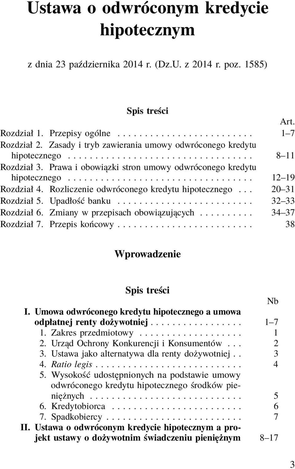 Rozliczenie odwróconego kredytu hipotecznego... 20 31 Rozdział 5. Upadłość banku......................... 32 33 Rozdział 6. Zmiany w przepisach obowiązujących.......... 34 37 Rozdział 7.