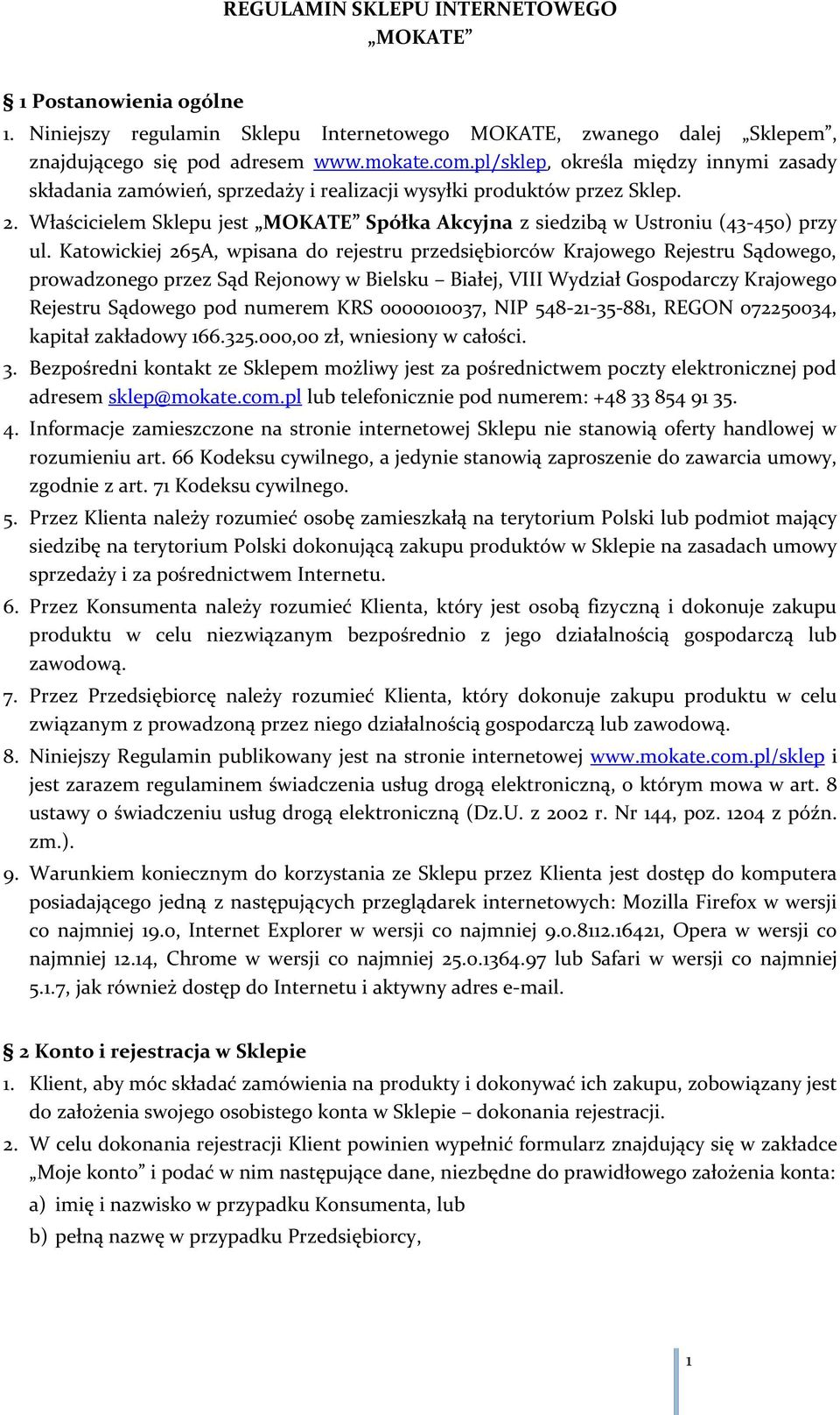 Katowickiej 265A, wpisana do reru przedsiębiorców Krajowego Reru Sądowego, prowadzonego przez Sąd Rejonowy w Bielsku Białej, VIII Wydział Gospodarczy Krajowego Reru Sądowego pod numerem KRS