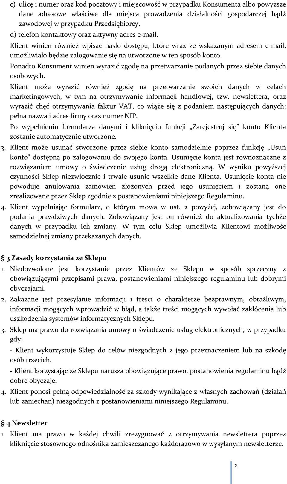 Klient winien również wpisać hasło dostępu, które wraz ze wskazanym adresem e-mail, umożliwiało będzie zalogowanie się na utworzone w ten sposób konto.