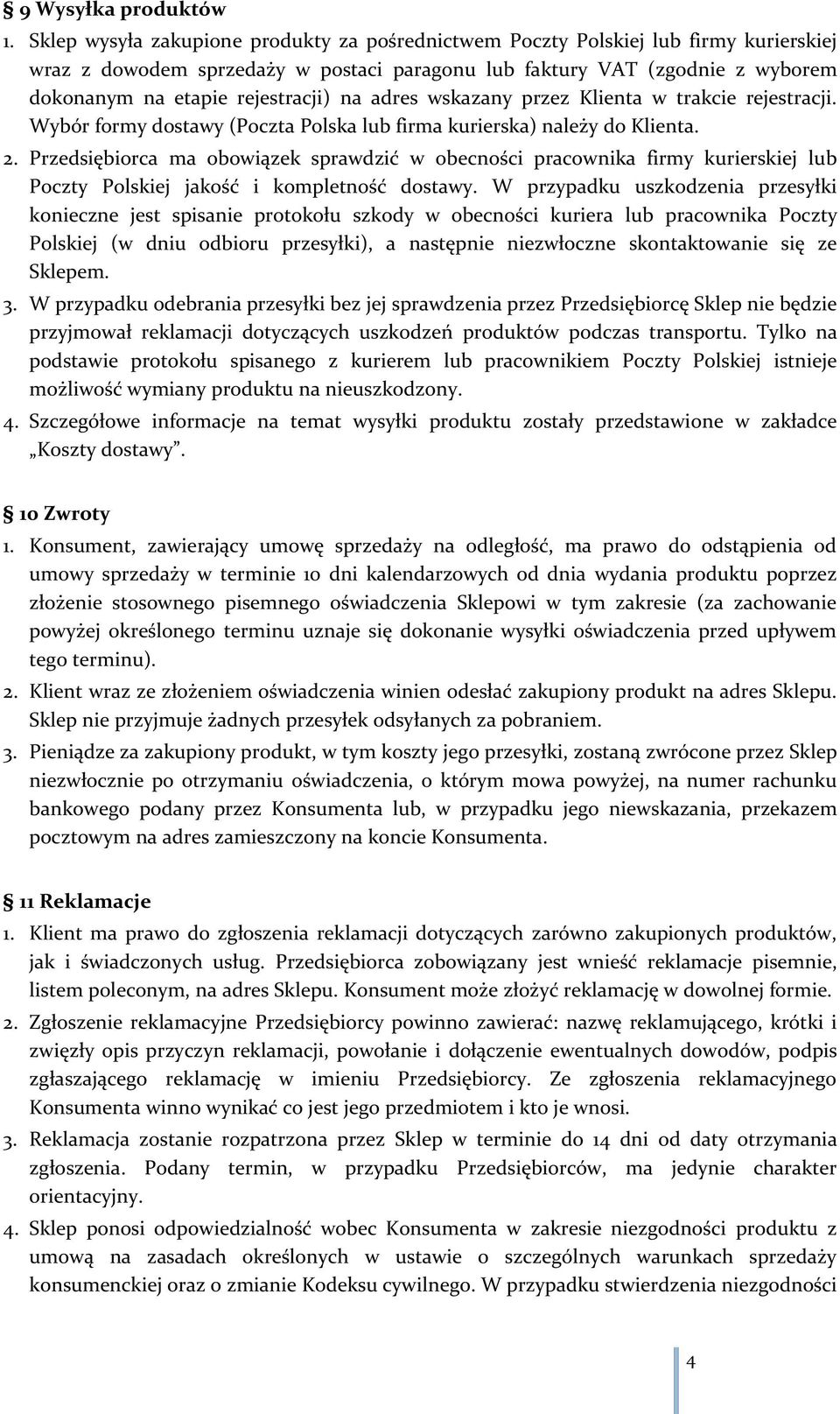 adres wskazany przez Klienta w trakcie reracji. Wybór formy dostawy (Poczta Polska lub firma kurierska) należy do Klienta. 2.