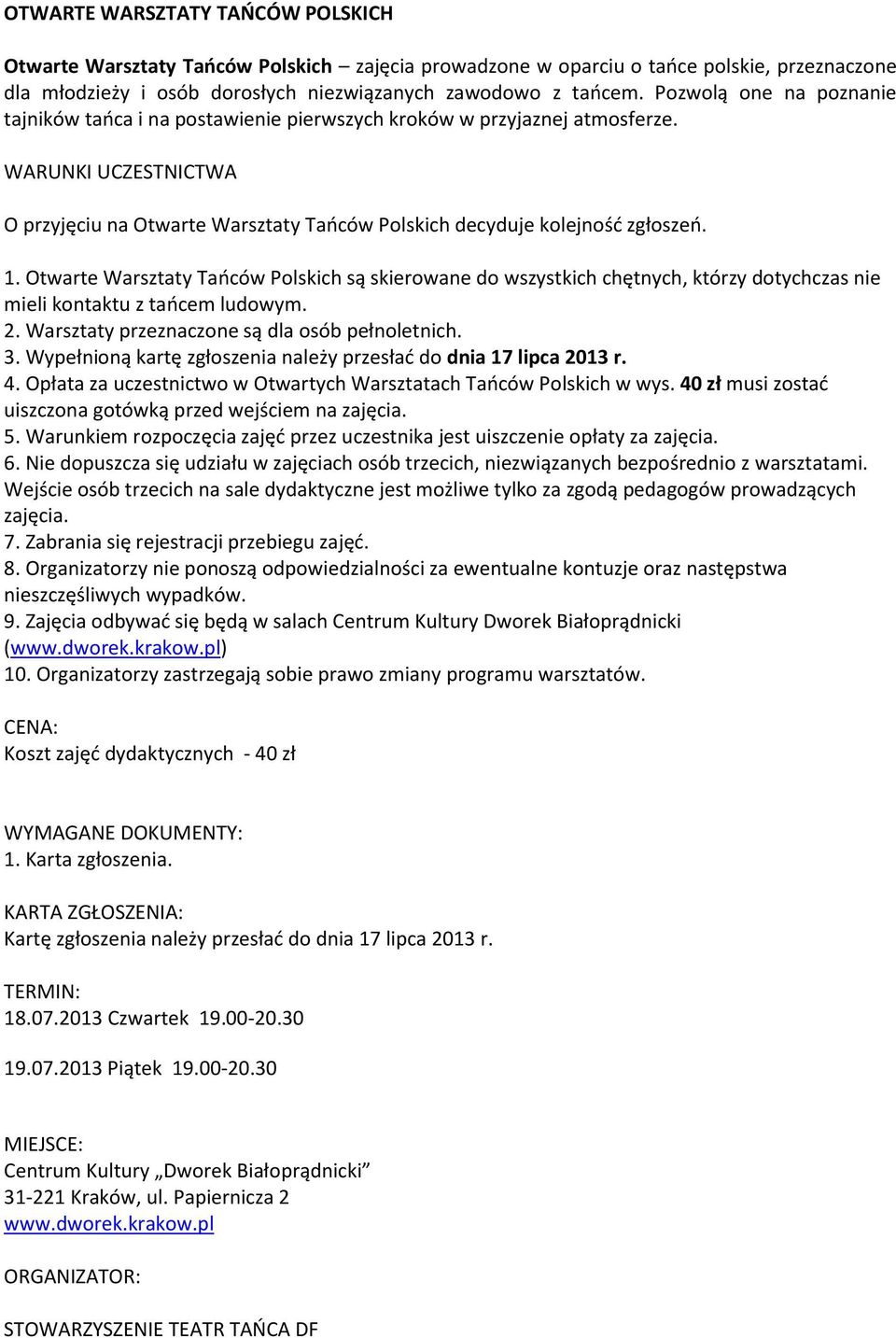 Otwarte Warsztaty Tańców Polskich są skierowane do wszystkich chętnych, którzy dotychczas nie mieli kontaktu z tańcem ludowym. 2. Warsztaty przeznaczone są dla osób pełnoletnich. 3.