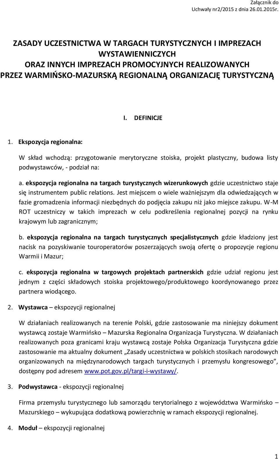 Ekspozycja regionalna: W skład wchodzą: przygotowanie merytoryczne stoiska, projekt plastyczny, budowa listy podwystawców, - podział na: a.