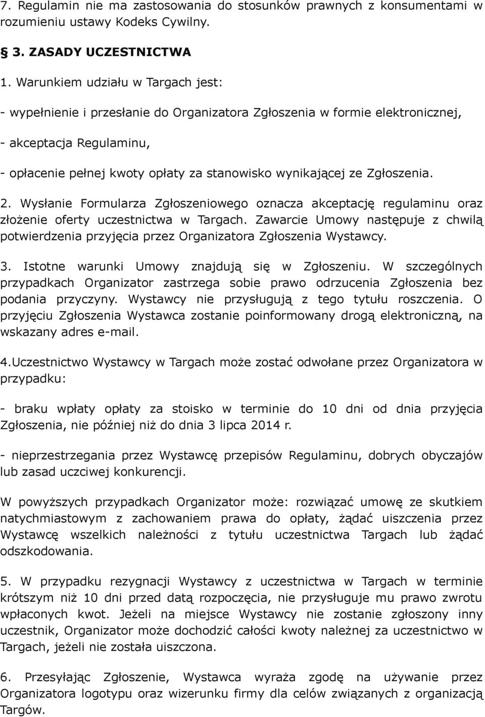 Zgłoszenia. 2. Wysłanie Formularza Zgłoszeniowego oznacza akceptację regulaminu oraz złożenie oferty uczestnictwa w Targach.