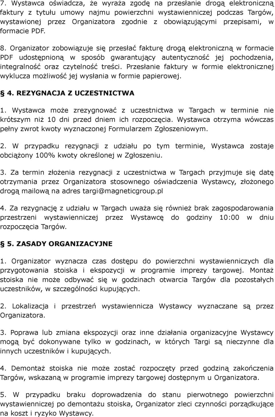 Organizator zobowiązuje się przesłać fakturę drogą elektroniczną w formacie PDF udostępnioną w sposób gwarantujący autentyczność jej pochodzenia, integralność oraz czytelność treści.