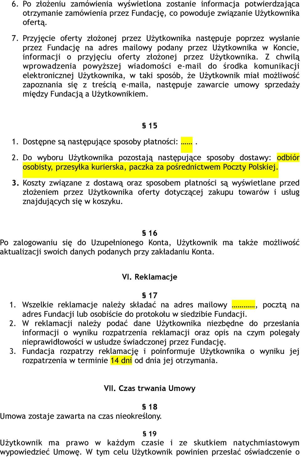 Z chwilą wprowadzenia powyższej wiadomości e-mail do środka komunikacji elektronicznej Użytkownika, w taki sposób, że Użytkownik miał możliwość zapoznania się z treścią e-maila, następuje zawarcie