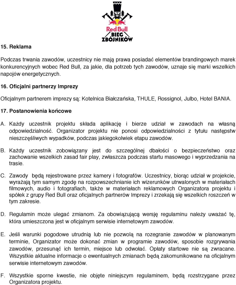 Każdy uczestnik projektu składa aplikację i bierze udział w zawodach na własna odpowiedzialność.